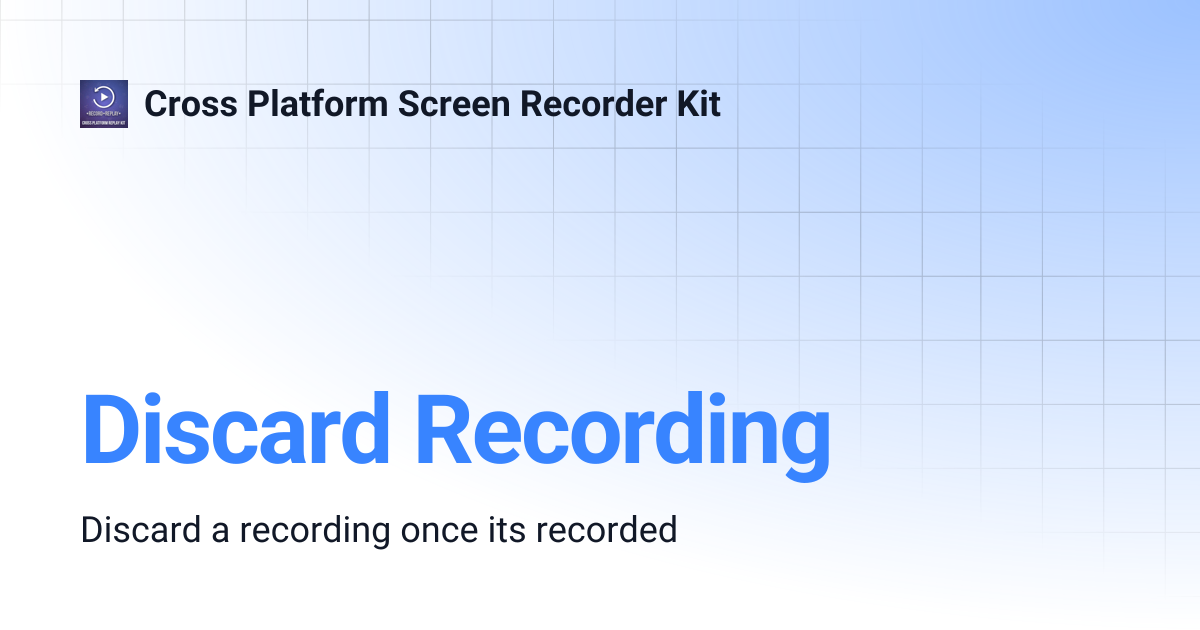 Discard Recording | Cross Platform Screen Recorder Kit