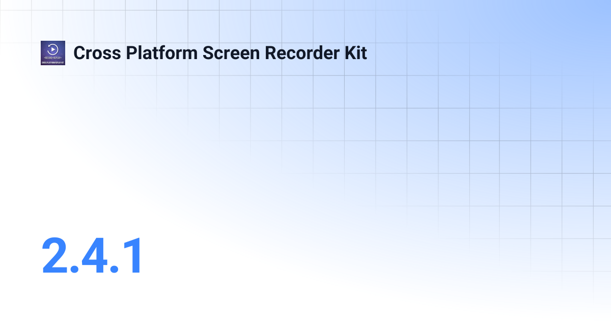 2.4.1 | Cross Platform Screen Recorder Kit